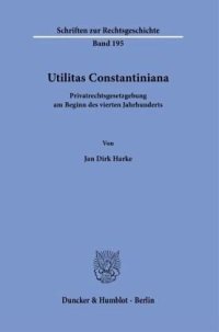 cover of the book Utilitas Constantiniana.: Privatrechtsgesetzgebung am Beginn des vierten Jahrhunderts.