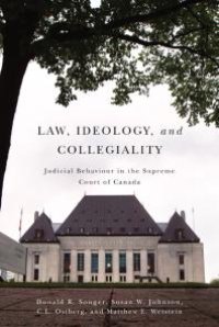 cover of the book Law, Ideology, and Collegiality : Judicial Behaviour in the Supreme Court of Canada