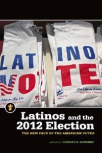 cover of the book Latinos and the 2012 Election : The New Face of the American Voter