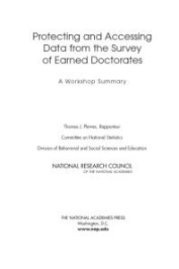 cover of the book Protecting and Accessing Data from the Survey of Earned Doctorates : A Workshop Summary