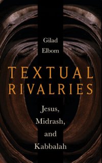 cover of the book Textual Rivalries: Jesus, Midrash, and Kabbalah