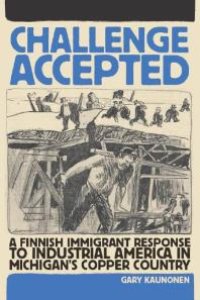 cover of the book Challenge Accepted : A Finnish Immigrant Response to Industrial America in Michigan's Copper Country