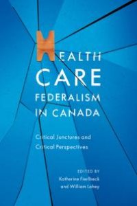 cover of the book Health Care Federalism in Canada : Critical Junctures and Critical Perspectives