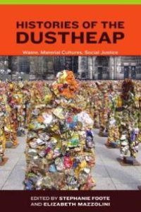 cover of the book Histories of the Dustheap : Waste, Material Cultures, Social Justice