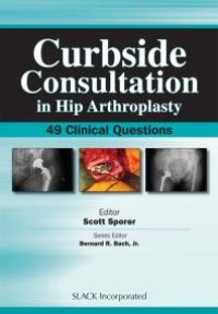 cover of the book Curbside Consultation in Hip Arthroplasty : 49 Clinical Questions