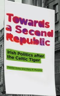 cover of the book Towards a Second Republic : Irish Politics after the Celtic Tiger