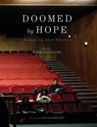 cover of the book Doomed by Hope : Essays on Arab Theatre