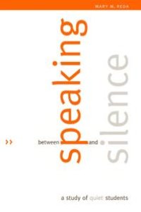 cover of the book Between Speaking and Silence : A Study of Quiet Students