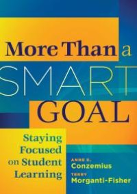 cover of the book More Than a SMART Goal : Staying Focused Onn Student Learning