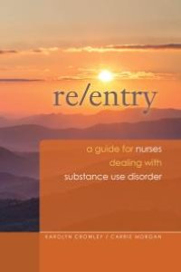 cover of the book Re-Entry: A Guide for Nurses Dealing with Substance Use Disorder : A Guide for Nurses Dealing with Substance Use Disorder