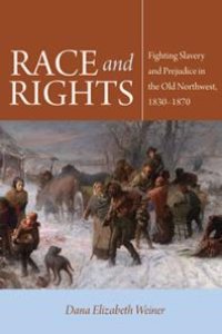 cover of the book Race and Rights : Fighting Slavery and Prejudice in the Old Northwest, 1830–1870