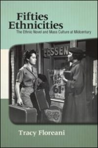 cover of the book Fifties Ethnicities : The Ethnic Novel and Mass Culture at Midcentury