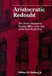 cover of the book Aristocratic Redoubt : The Austro-Hungarian Foreign Office on the Eve of the First World War