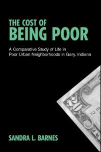 cover of the book The Cost of Being Poor : A Comparative Study of Life in Poor Urban Neighborhoods in Gary, Indiana