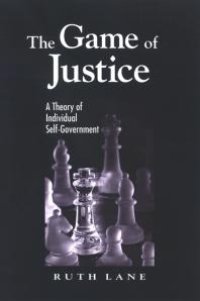 cover of the book The Game of Justice : A Theory of Individual Self-Government