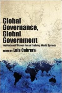 cover of the book Global Governance, Global Government : Institutional Visions for an Evolving World System