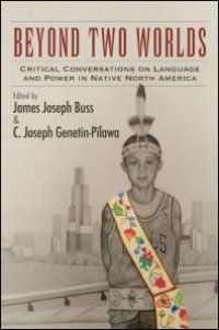 cover of the book Beyond Two Worlds : Critical Conversations on Language and Power in Native North America