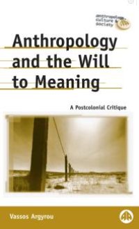 cover of the book Anthropology and the Will to Meaning : A Postcolonial Critique