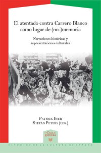 cover of the book El atentado contra Carrero Blanco como lugar de (no-)memoria: Narraciones históricas y representaciones culturales