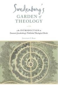 cover of the book Swedenborg's Garden of Theology : An Introduction to Emanuel Swedenborg's Published Theological Works