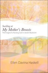 cover of the book Suckling at My Mother's Breasts : The Image of a Nursing God in Jewish Mysticism