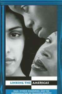 cover of the book Linking the Americas : Race, Hybrid Discourses, and the Reformulation of Feminine Identity