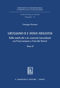 cover of the book Giuliano e i «Nova negotia» Sulla tutela dei c.d. contratti innominati tra l'età traianea e l'età dei Severi. Tomo I