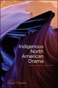 cover of the book Indigenous North American Drama : A Multivocal History