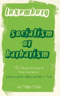 cover of the book Rosa Luxemburg: Socialism or Barbarism : Selected Writings