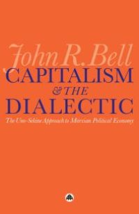 cover of the book Capitalism and the Dialectic : The Uno-Sekine Approach to Marxian Political Economy