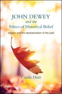 cover of the book John Dewey and the Ethics of Historical Belief : Religion and the Representation of the Past