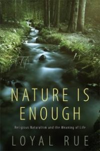 cover of the book Nature Is Enough : Religious Naturalism and the Meaning of Life