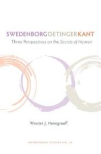 cover of the book Swedenborg, Oetinger, Kant : Three Perspectives on the Secrets of Heaven