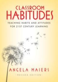 cover of the book Classroom Habitudes : Teaching Habits and Attitudes for 21st Century Learning