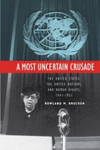 cover of the book A Most Uncertain Crusade : The United States, the United Nations, and Human Rights, 1941–1953