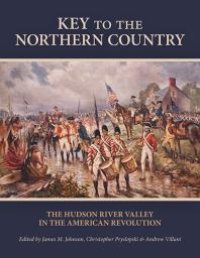 cover of the book Key to the Northern Country : The Hudson River Valley in the American Revolution