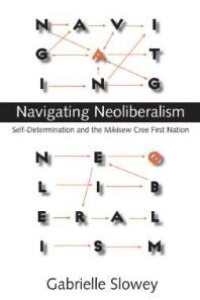 cover of the book Navigating Neoliberalism : Self-Determination and the Mikisew Cree First Nation