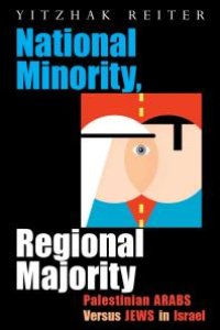 cover of the book National Minority, Regional Majority : Palestinian Arabs Versus Jews in Israel