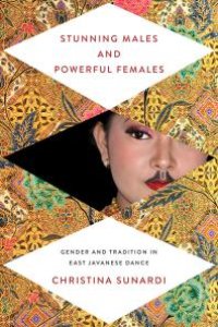 cover of the book Stunning Males and Powerful Females : Gender and Tradition in East Javanese Dance