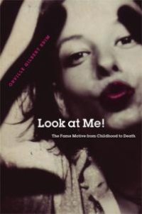 cover of the book Look at Me! : The Fame Motive from Childhood to Death