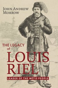 cover of the book The Legacy of Louis Riel: The Leader of the Métis People