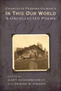 cover of the book Charlotte Perkins Gilman's In This Our World and Uncollected Poems