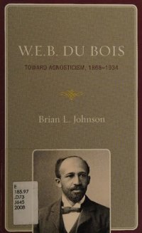 cover of the book W.E.B. Du Bois : toward agnosticism, 1868-1934