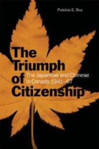 cover of the book The Triumph of Citizenship : The Japanese and Chinese in Canada, 1941-67