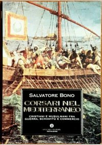 cover of the book Corsari nel Mediterraneo. Cristiani e musulmani fra guerra, schiavitù e commercio