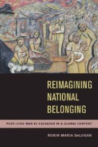 cover of the book Reimagining National Belonging : Post-Civil War el Salvador in a Global Context