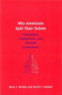 cover of the book Why Americans Split Their Tickets : Campaigns, Competition, and Divided Government