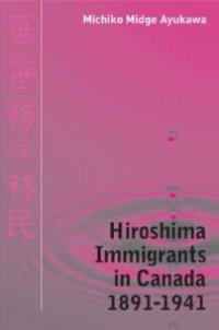 cover of the book Hiroshima Immigrants in Canada, 1891-1941