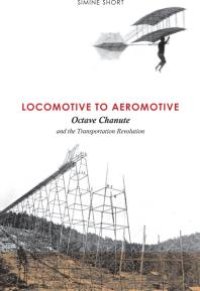 cover of the book Locomotive to Aeromotive : Octave Chanute and the Transportation Revolution