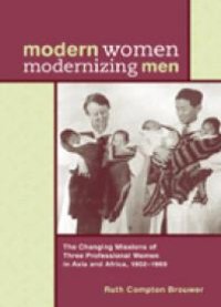 cover of the book Modern Women Modernizing Men : The Changing Missions of Three Professional Women in Asia and Africa, 1902-69